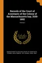 Records of the Court of Assistants of the Colony of the Massachusetts bay, 1630-1692; Volume 2 - John Francis Cronin, John Noble