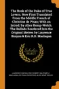 The Book of the Duke of True Lovers. Now First Translated From the Middle French of Christine de Pisan; With an Introd. by Alice Kemp-Welch. The Ballads Rendered Into the Original Metres by Laurence Binyon . Eric R.D. Maclagan - Laurence Binyon, Eric Robert Dalrymple Maclagan, de Pisan Christine