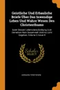Geistliche Und Erbauliche Briefe Uber Das Inwendige Leben Und Wahre Wesen Des Christenthums   Samt Dessen Lebens-beschreibung Zum Gemeinen Nutz Gesammelt Und Ins Licht Gegeben, Volume 2, Issue 4 - Gerhard Tersteegen