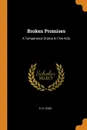 Broken Promises   A Temperance Drama In Five Acts - S. N. Cook