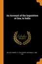 An Account of the Inquisition at Goa, in India - Gabriel Dellon, Archibald Bower