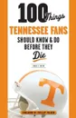 100 Things Tennessee Fans Should Know . Do Before They Die - Craig T. Smith