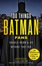 100 Things Batman Fans Should Know . Do Before They Die - Joseph McCabe