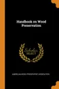 Handbook on Wood Preservation - American Wood Preservers' Association