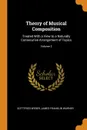 Theory of Musical Composition. Treated With a View to a Naturally Consecutive Arrangement of Topics; Volume 2 - Gottfried Weber, James Franklin Warner