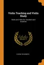 Violin Teaching and Violin Study. Rules and Hints for Teachers and Students - Eugene Gruenberg