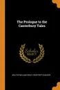 The Prologue to the Canterbury Tales - Walter William Skeat, Geoffrey Chaucer