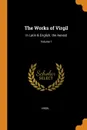 The Works of Virgil. In Latin . English. the Aeneid; Volume 1 - Virgil