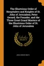 The Illustrious Order of Hospitalers and Knights of St. John of Jerusalem; Peter Gerard, the Founder, and the Three Great Grand Masters of the Illustrious Order of St. John of Jerusalem - John Corson Smith