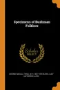 Specimens of Bushman Folklore - George McCall Theal, W H. 1827-1875 Bleek, Lucy Catherine Lloyd