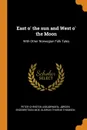 East o. the sun and West o. the Moon. With Other Norwegian Folk Tales - Peter Christen Asbjørnsen, Jørgen Engebretsen Moe, Gudrun Thorne-Thomsen