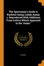 The Sportsman.s Guide to Kashmir . Ladak, . c. Reproduced With Additions From Letters Which Appeared in the .Asian.