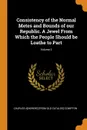 Consistency of the Normal Metes and Bounds of our Republic. A Jewel From Which the People Should be Loathe to Part; Volume 2 - Charles A[ndrew] [from old cata Compton