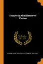 Studies in the History of Venice - Horatio F. 1854-1926 Brown