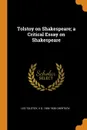 Tolstoy on Shakespeare; a Critical Essay on Shakespeare - Leo Tolstoy, V G. 1854-1936 Chertkov