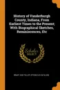 History of Vanderburgh County, Indiana, From Earliest Times to the Present; With Biographical Sketches, Reminiscences, Etc - Brant and Fuller. [from old catalog]