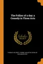 The Follies of a day; a Comedy in Three Acts - Thomas Holcroft, Pierre Augustin Caron de Beaumarchais