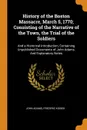 History of the Boston Massacre, March 5, 1770; Consisting of the Narrative of the Town, the Trial of the Soldiers. And a Historical Introduction, Containing Unpublished Documents of John Adams, And Explanatory Notes - John Adams, Frederic Kidder