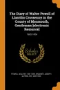 The Diary of Walter Powell of Llantilio Crossenny in the County of Monmouth, Gentleman .electronic Resource.. 1603-1654 - Walter Powell, Joseph Alfred Bradney