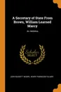 A Secretary of State From Brown, William Learned Marcy. An Address - John Bassett Moore, Henry Robinson Palmer