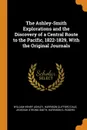 The Ashley-Smith Explorations and the Discovery of a Central Route to the Pacific, 1822-1829, With the Original Journals - William Henry Ashley, Harrison Clifford Dale, Jedediah Strong Smith