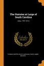 The Statutes at Large of South Carolina. Acts, 1787-1814 - Thomas Cooper, South Carolina, David James McCord