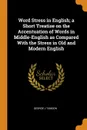 Word Stress in English; a Short Treatise on the Accentuation of Words in Middle-English as Compared With the Stress in Old and Modern English - George J Tamson