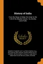 History of India. From the Reign of Akbar the Great to the Fall of the Moghul Empire / by Stanley Lane-Poole - Romesh Chunder Dutt, Alfred Comyn Lyall, William Wilson Hunter