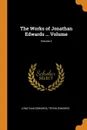The Works of Jonathan Edwards ... Volume; Volume 2 - Jonathan Edwards, Tryon Edwards