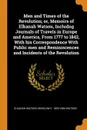 Men and Times of the Revolution; or, Memoirs of Elkanah Watson, Includng Journals of Travels in Europe and America, From 1777 to 1842, With his Correspondence With Public men and Reminiscences and Incidents of the Revolution - Elkanah Watson, Winslow C. 1803-1884 Watson