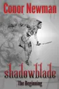 Shadowblade. The Beginning - Conor Newman