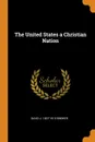 The United States a Christian Nation - David J. 1837-1910 Brewer