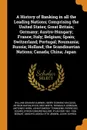 A History of Banking in all the Leading Nations; Comprising the United States; Great Britain; Germany; Austro-Hungary; France; Italy; Belgium; Spain; Switzerland; Portugal; Roumania; Russia; Holland; the Scandinavian Nations; Canada; China; Japan - William Graham Sumner, Henry Dunning Macleod, Arthur Raffalovich