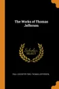 The Works of Thomas Jefferson - Paul Leicester Ford, Thomas Jefferson