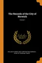 The Records of the City of Norwich; Volume 1 - William Hudson, Eng Corporation Norwich, John Cottingham Tingey