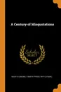 A Century of Misquotations - Mary B Dimond, Tomoyé Press. bkp CU-BANC