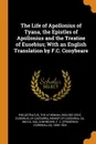 The Life of Apollonius of Tyana, the Epistles of Apollonius and the Treatise of Eusebius; With an English Translation by F.C. Conybeare - F C. 1 Conybeare