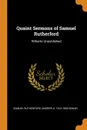Quaint Sermons of Samuel Rutherford. Hitherto Unpublished - Samuel Rutherford, Andrew A. 1810-1892 Bonar