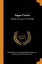 Pagan Christs. Studies in Comparative Hierology - J M. 1856-1933 Robertson