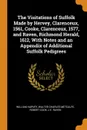 The Visitations of Suffolk Made by Hervey, Clarenceux, 1561, Cooke, Clarenceux, 1577, and Raven, Richmond Herald, 1612, With Notes and an Appendix of Additional Suffolk Pedigrees - William Harvey, Walter Charles Metcalfe, Robert Cook