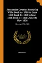 Jessamine County, Kentucky Wills. Book A - 1799 to June 1813; Book B - 1813 to Mar. 1818; Book C - 1813 (June) to Nov. 1826: Bk.a-c, yr.1799-1826 - M. l'abbé Trochon