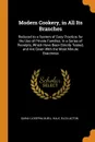 Modern Cookery, in All Its Branches. Reduced to a System of Easy Practice, for the Use of Private Families. in a Series of Receipts, Which Have Been Strictly Tested, and Are Given With the Most Minute Exactness - Sarah Josepha Buell Hale, Eliza Acton
