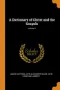 A Dictionary of Christ and the Gospels; Volume 1 - James Hastings, John Alexander Selbie, John Chisholm Lambert