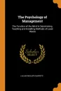 The Psychology of Management. The Function of the Mind in Determining, Teaching and Installing Methods of Least Waste - Lillian Moller Gilbreth