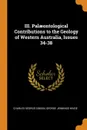 III. Palaeontological Contributions to the Geology of Western Australia, Issues 34-38 - Charles George Gibson, George Jennings Hinde