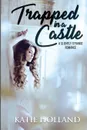 Trapped in a Castle - Katie Holland