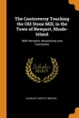 The Controversy Touching the Old Stone Mill, in the Town of Newport, Rhode-Island. With Remarks, Introductory and Conclusive - Charles Timothy Brooks