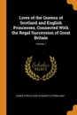 Lives of the Queens of Scotland and English Princesses, Connected With the Regal Succession of Great Britain; Volume 1 - Agnes Strickland, Elisabeth Strickland