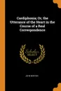 Cardiphonia; Or, the Utterance of the Heart in the Course of a Real Correspondence - John Newton