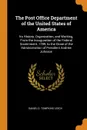 The Post Office Department of the United States of America. Its History, Organization, and Working, From the Inauguration of the Federal Government, 1789, to the Close of the Administration of President Andrew Johnson - Daniel D. Tompkins Leech